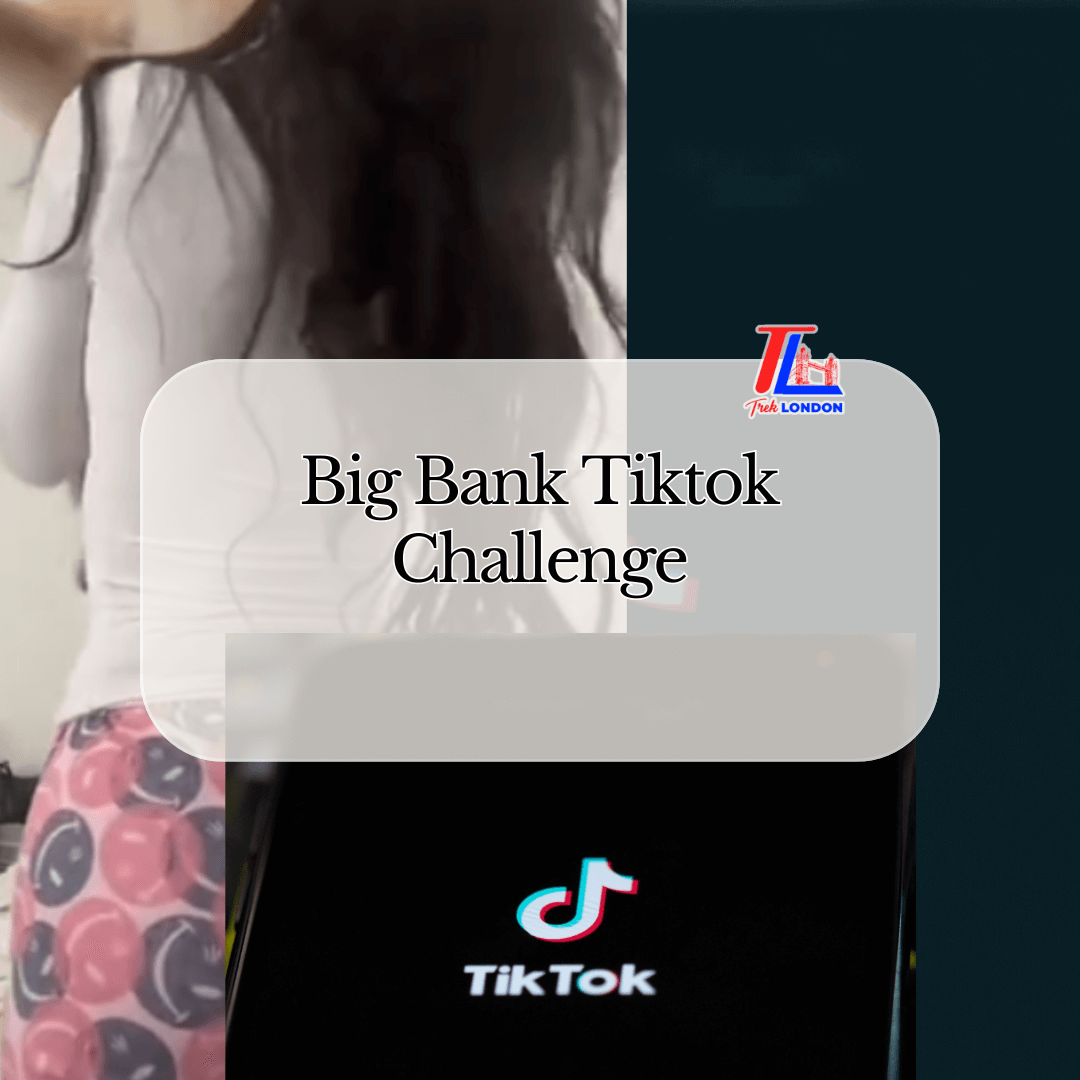 Big Bank Tiktok Challenge Explained | TrekLondon