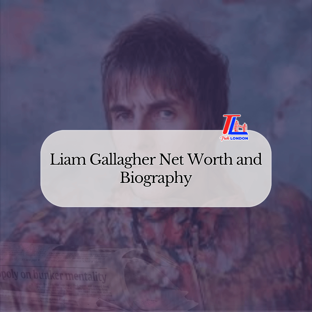 Liam Gallagher Net Worth and Biography | TrekLondon